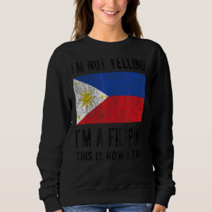 Nicht schreien, ich bin philippinische Philippinen Sweatshirt