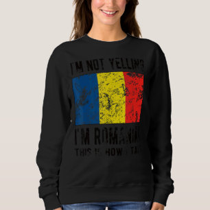 Nicht schreien, ich bin rumänische rumänische Flag Sweatshirt