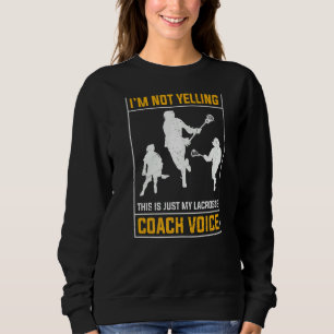 Nicht schreien Lacrosse Coach Voice Womens Mens La Sweatshirt