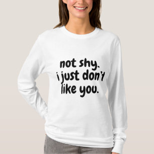 nicht schüchtern. Ich mag dich einfach nicht. Zeic T-Shirt