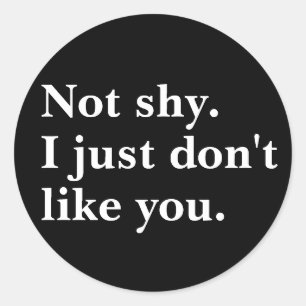 Nicht schüchtern. Ich mag euch lustige Sprüche ein Runder Aufkleber