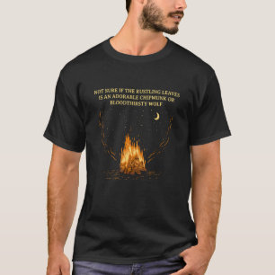 Nicht sicher, ob das Rustling-Blätter Camping-Wand T-Shirt