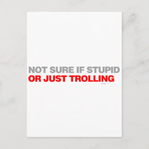 Nicht sicher, ob Stupie oder nur Trolling Postkarte