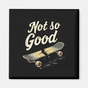 Nicht so gute kaputte Skateboard lustiger Skater  Magnet