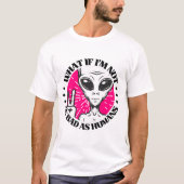Nicht so schlimm wie Menschen, Alien, außerirdisch T-Shirt (Vorderseite)