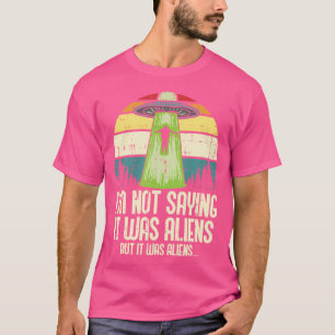 Nicht Sprichwort, es waren Außerirdischen, aber lu T-Shirt