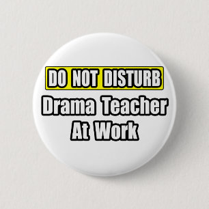 Nicht stören...Drama-Lehrer bei der Arbeit Button
