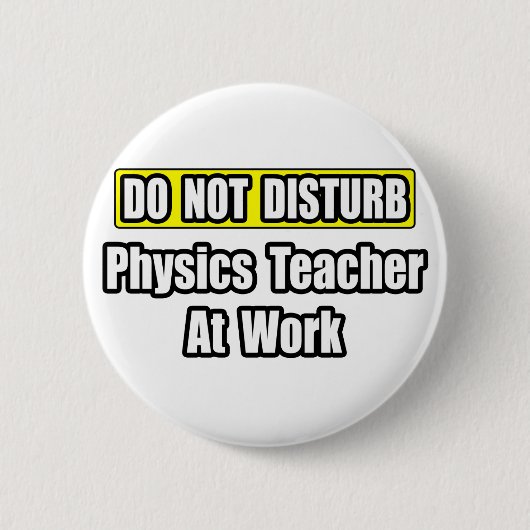Nicht stören...Physiklehrer am Arbeitsplatz Button (Vorderseite)