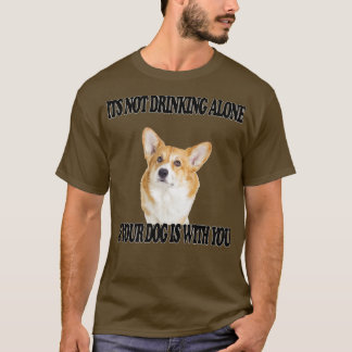 Nicht trinken allein Hund W you Corgi981 T-Shirt