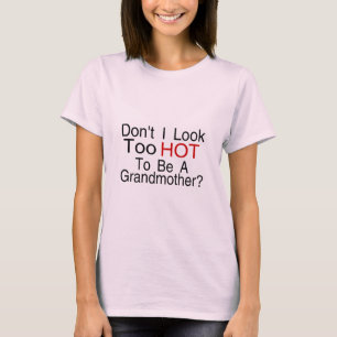Nicht tue ich schaue zu heiß, um eine Großmutter T-Shirt
