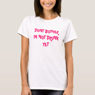 NICHT TUN ÄRGER IM NICHT BETRUNKEN NOCH T-Shirt