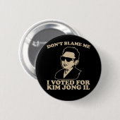 Nicht tun Blam ich, ich wählte für Kim Jong Button (Vorne & Hinten)