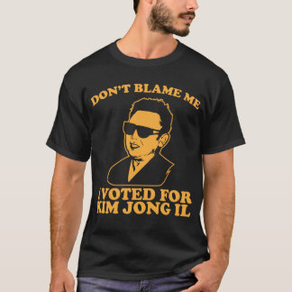 Nicht tun Blam ich, ich wählte für Kim- Jong-ilT - T-Shirt