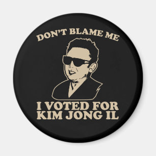 Nicht tun Blam ich, ich wählte für Kim Jong Magnet