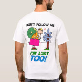 Nicht tun Follow-me.  Ich bin auch verloren! T-Shirt (Rückseite)