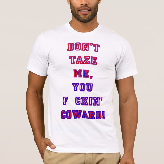 Nicht tun Taze ICH, Sie F ckin Feigling! C NS R D T-Shirt (Vorderseite)