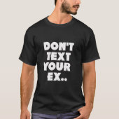 Nicht tun Text Ihr ex T - Shirt (Vorderseite)