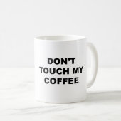 Nicht tun Touch mein Kaffee!! Kaffeetasse (VorderseiteRechts)