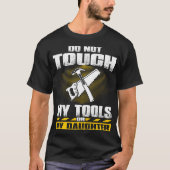 Nicht tun Touch meine Werkzeuge und T-Shirt (Vorderseite)