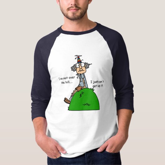 Nicht über dem Hügel-Spaß T-Shirt (Vorderseite)