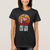 Nicht überspringen Leg Day Bodybuilding Flamingo R T-Shirt (Vorderseite)
