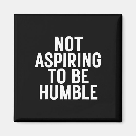 Nicht versuchen, Humbel zu sein 1 Magnet (Vorne)