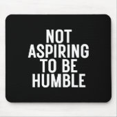 Nicht versuchen, Humbel zu sein 1 Mousepad (Vorne)