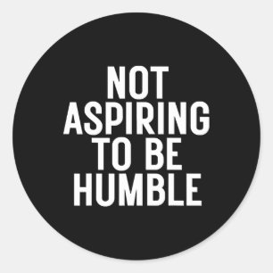 Nicht versuchen, Humbel zu sein 1 Runder Aufkleber