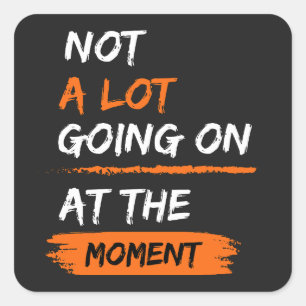 Nicht viel geht im Augenblick weiter, als sich die Quadratischer Aufkleber