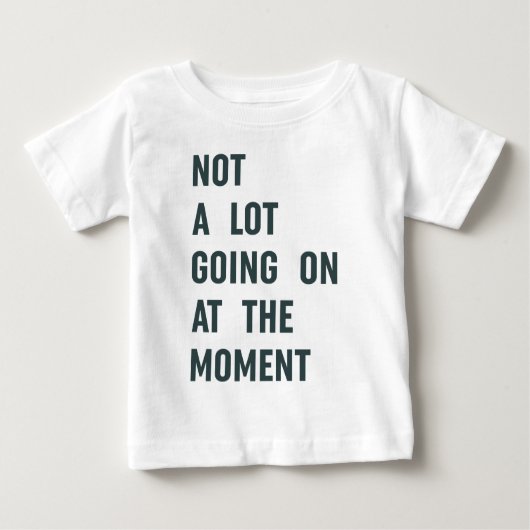 Nicht viel geht im Moment, Trendy Sprichwort T-S Baby T-shirt (Vorderseite)