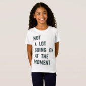 Nicht viel geht im Moment, Trendy Sprichwort T-S T-Shirt (Vorne ganz)