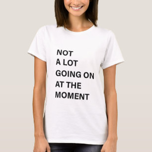 Nicht viel geht im Moment vor sich, Shirt zählen F