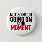 Nicht Viel Los Im Moment Typography Button (Vorderseite)