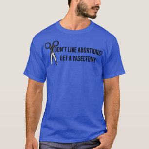 Nicht wie Aborden erhalten eine Vasektomie Uterus T-Shirt