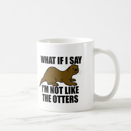 Nicht wie die Otter Kaffeetasse (Rechts)