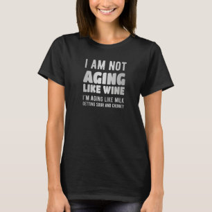 nicht wie Wein altert wie Milch wird sauber und T-Shirt