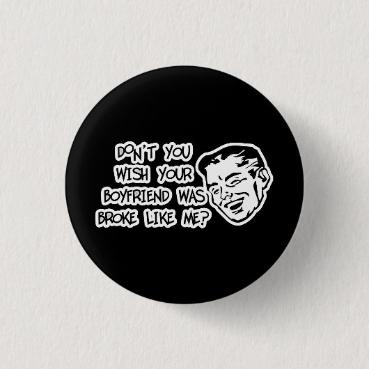 Nicht wünschen Sie Ihren Freund waren brachen wie Button (Vorderseite)