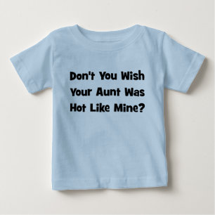 Nicht wünschen Sie Ihres Tante Was Hot Like Mine? Baby T-shirt