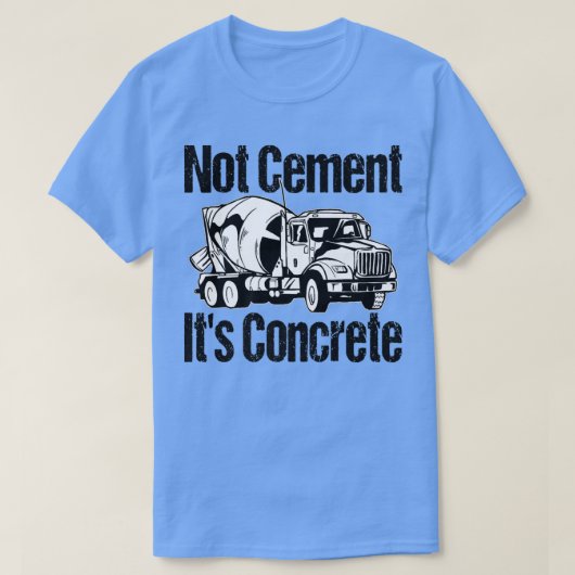 Nicht Zement Es ist Beton - Funny Concrete Mixer T T-Shirt (Design vorne)