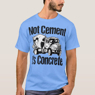 Nicht Zement Es ist Beton - Funny Concrete Mixer T T-Shirt