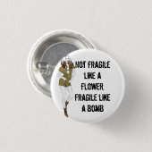 Nicht zerbrechlich wie eine Blume, zerbrechlich wi Button (Vorne & Hinten)
