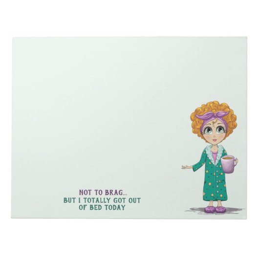 Nicht zu brag, aber ich ganz aus dem Bett heute go Notizblock (Vorderseite)