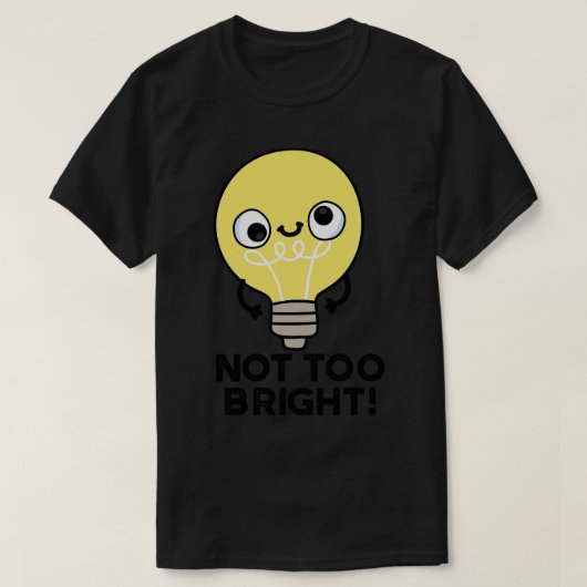 Nicht zu hell Funny Bulb Pun 1 T-Shirt (Design vorne)