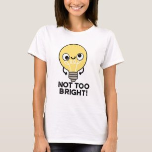 Nicht zu helle, lustige Bulb Pun T-Shirt