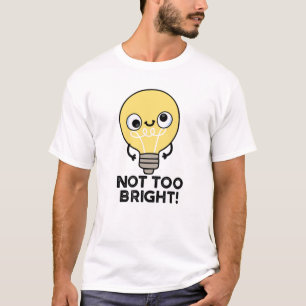 Nicht zu helle, lustige Bulb Pun T-Shirt