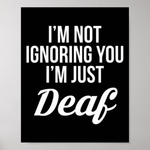 Nicht zu ignorieren, dass du nur Deaf Deaf-stumm b Poster
