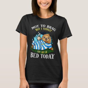 Nicht zu knabbern, aber ich ganz aus dem Bett heut T-Shirt