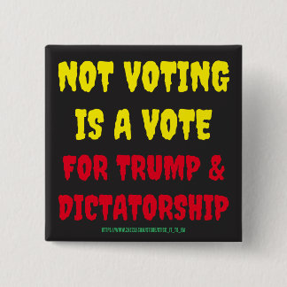 NICHT ZU STIMMEN IST EINE STIMME FÜR TRUMP & DIKTA BUTTON