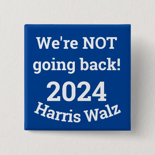 Nicht zurück! Harris Walz 2024 Button (Vorderseite)