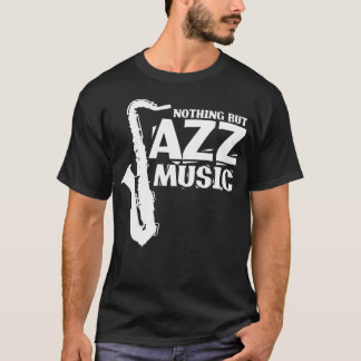 Nichts als Jazz-Musik Musik T-Shirt